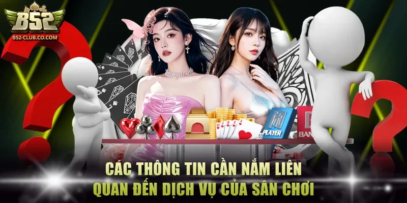 Các thông tin cần nắm liên quan đến dịch vụ của sân chơi