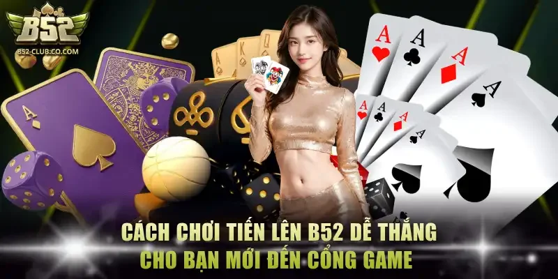 Cách chơi tiến lên B52
