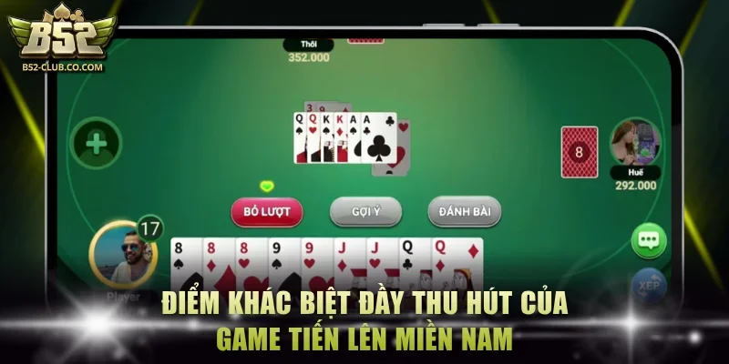 Điểm khác biệt đầy thu hút của game Tiến lên miền Nam