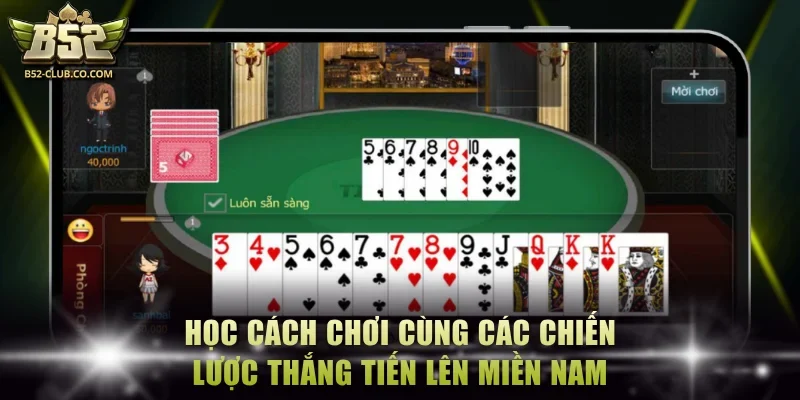 Học cách chơi cùng các chiến lược thắng Tiến lên miền Nam