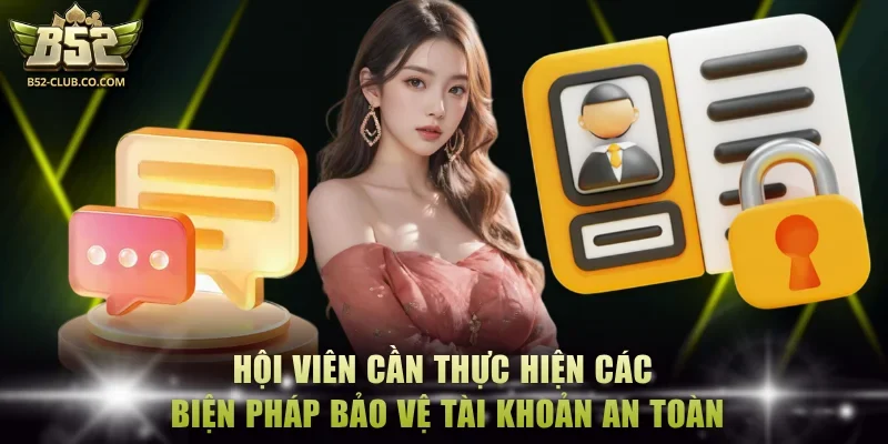 Hội viên cần thực hiện các biện pháp bảo vệ tài khoản an toàn