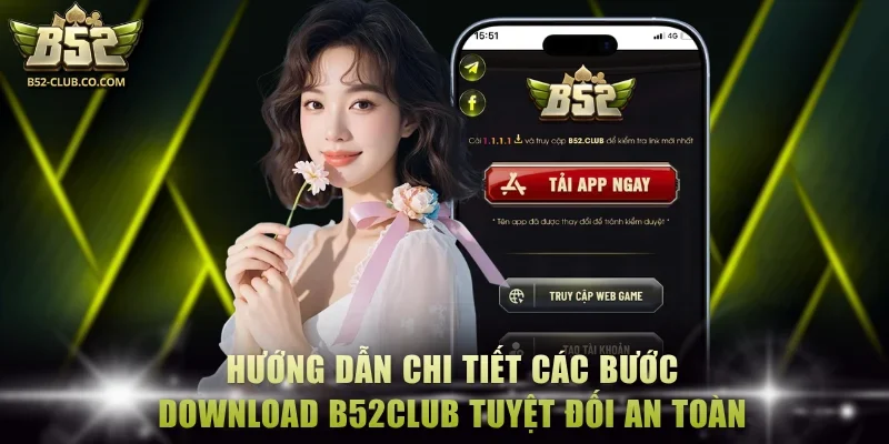 Hướng dẫn chi tiết các bước download B52Club tuyệt đối an toàn