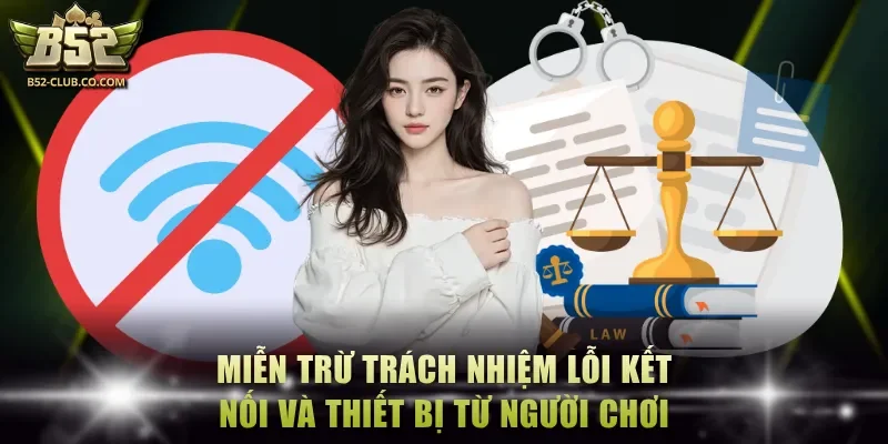 Miễn trừ trách nhiệm với lỗi kết nối và thiết bị từ người chơi