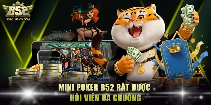 Mini Poker B52 rất được hội viên ưa chuộng