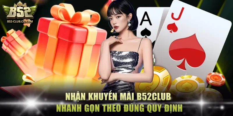 Nhận khuyến mãi B52Club nhanh gọn theo đúng quy định