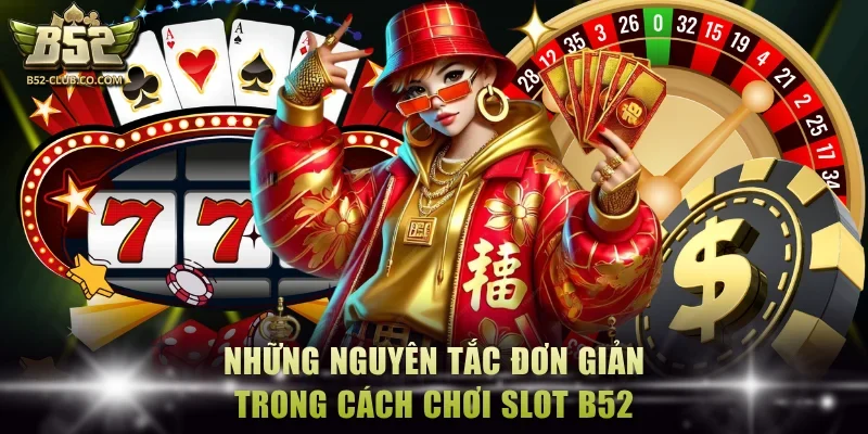 Những nguyên tắc đơn giản trong cách chơi slot B52