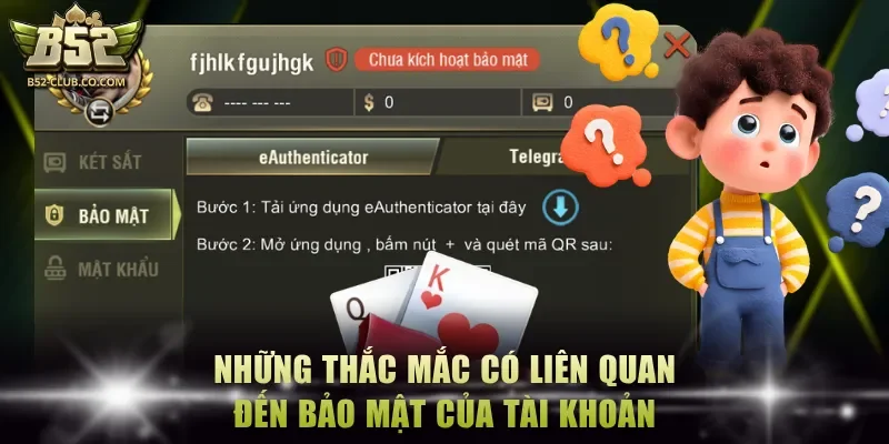 Những thắc mắc có liên quan đến bảo mật của tài khoản
