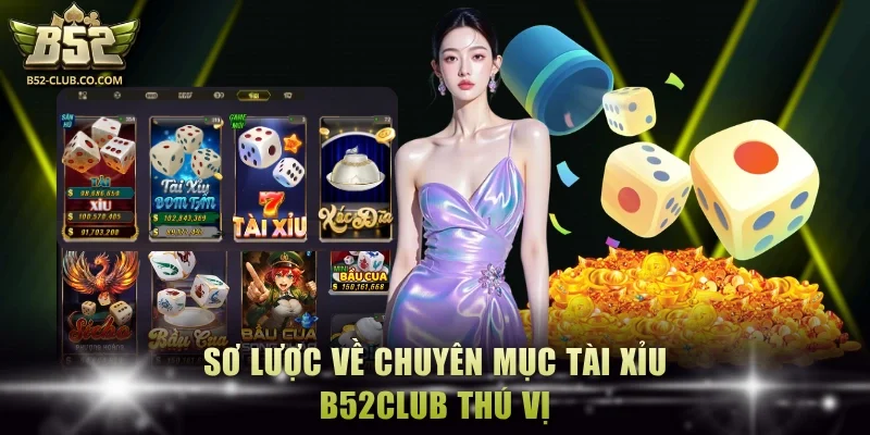 Sơ lược về chuyên mục Tài Xỉu B52Club thú vị