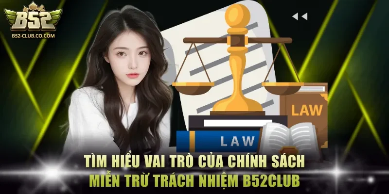 Tìm hiểu về vai trò của chính sách miễn trừ trách nhiệm B52Club