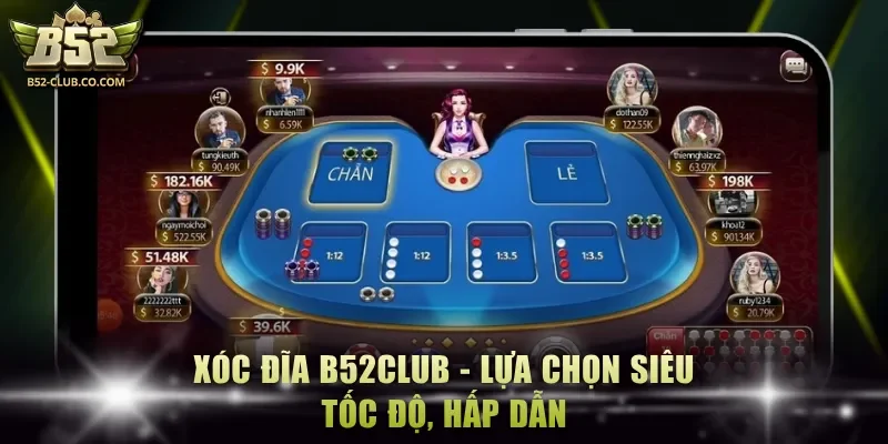 Xóc đĩa B52Club - Lựa chọn siêu tốc độ, hấp dẫn